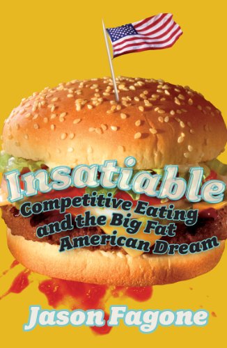 Beispielbild fr Insatiable: Competitive Eating and the Big Fat American Dream zum Verkauf von WorldofBooks