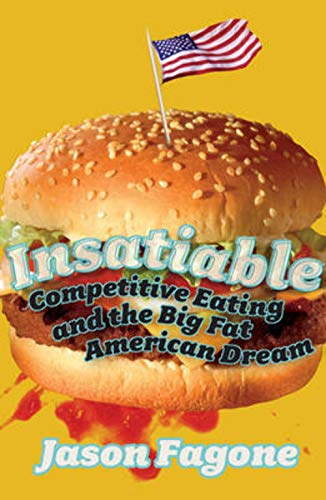 Stock image for Insatiable: Competitive Eating and the Big Fat American Dream for sale by Reuseabook