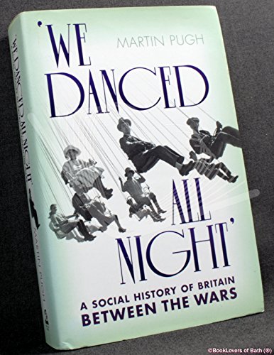 9780224076982: We Danced All Night: A Social History of Britain Between the Wars