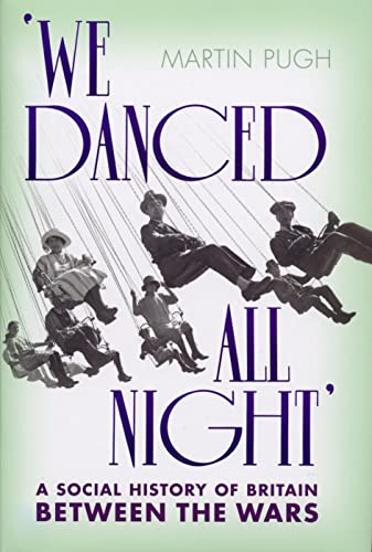 9780224076982: We Danced All Night: A Social History of Britain Between the Wars