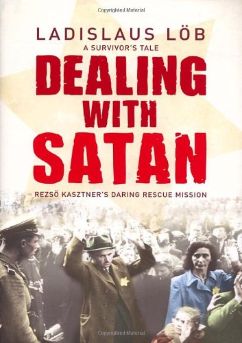 9780224077927: Dealing with Satan: Rezso Kasztner's Daring Rescue of Hungarian Jews