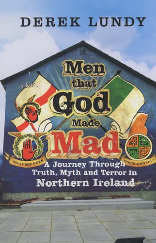 Imagen de archivo de Men That God Made Mad : A Journey Through Truth: Myth and Terror in Northern Ireland a la venta por Better World Books