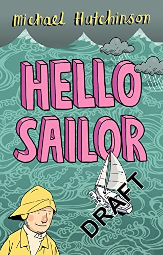9780224078801: Hello Sailor: A Year Spent Adrift and All at Sea