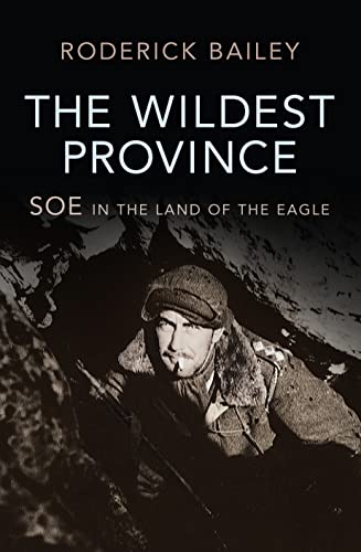 Stock image for The Wildest Province: SOE in the Land of the Eagle for sale by WorldofBooks