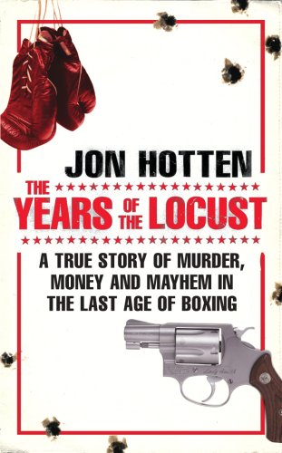 Stock image for The Years of the Locust: A True Story of Murder, Money and Mayhem in the Last Age of Boxing for sale by WorldofBooks