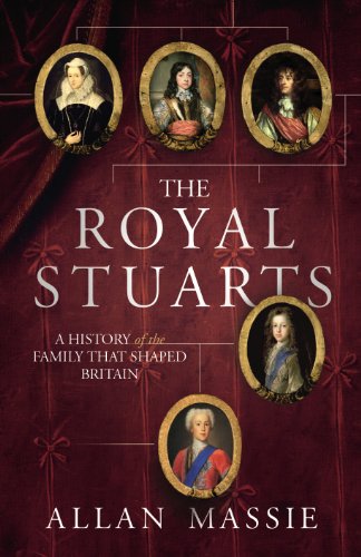 The Royal Stuarts : A History of the Family That Shaped Britain