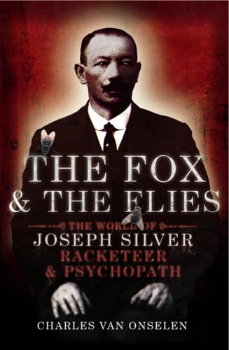 Stock image for The Fox and the Flies: The World of Joseph Silver, Racketeer and Psychopath for sale by ThriftBooks-Dallas