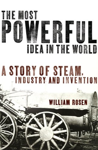 Stock image for The Most Powerful Idea in the World: A Story of Steam, Industry and Invention for sale by WorldofBooks