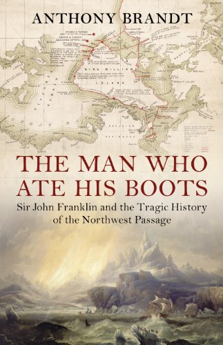 Imagen de archivo de The Man Who Ate His Boots: Sir John Franklin and the Tragic History of the Northwest Passage a la venta por WorldofBooks