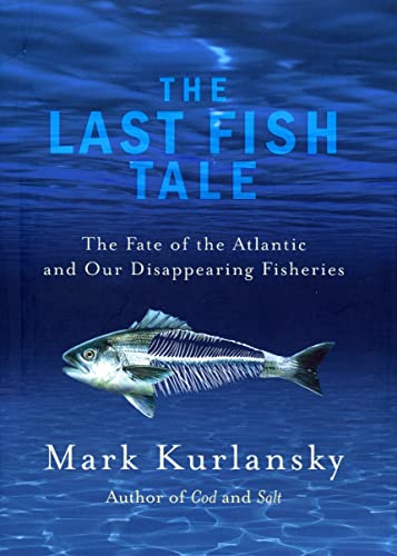 9780224082457: The Last Fish Tale: The Fate of the Atlantic and Our Disappearing Fisheries