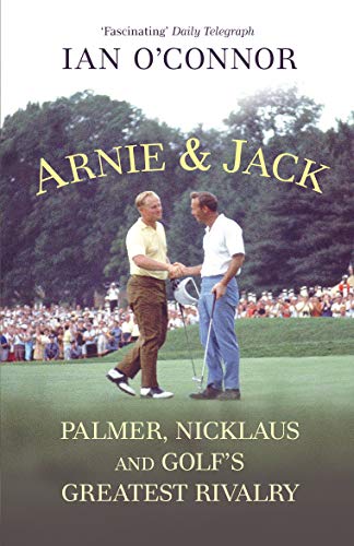 Stock image for Arnie & Jack: Palmer, Nicklaus and Golf's Greatest Rivalry for sale by WorldofBooks