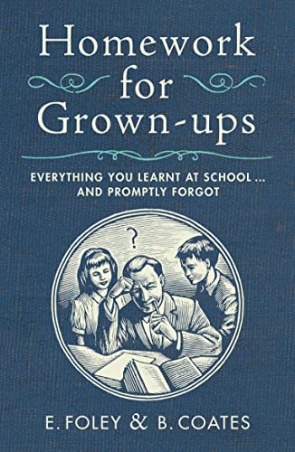 Beispielbild fr Homework for Grown-ups: Everything You Learnt at School. and Promptly Forgot zum Verkauf von AwesomeBooks