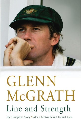 Beispielbild fr Glenn McGrath: Line and Strength - The Complete Story: The Complete Story by Glenn McGrath and Daniel Lane zum Verkauf von WorldofBooks