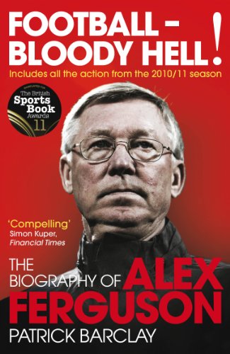 9780224083072: Football - Bloody Hell!: The Biography of Alex Ferguson