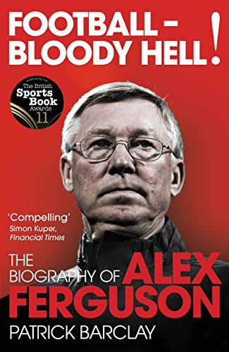 9780224083072: Football - Bloody Hell!: The Biography of Alex Ferguson