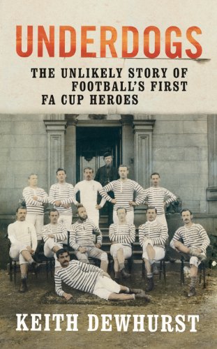 Stock image for Underdogs: The Unlikely Story of Football  s First FA Cup Heroes for sale by WorldofBooks