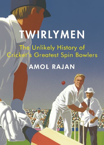 9780224083249: Twirlymen: The Unlikely History of Cricket's Greatest Spin Bowlers