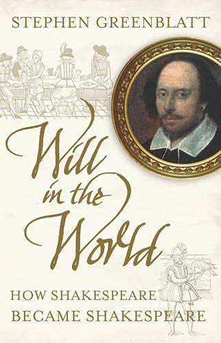 9780224084628: Will in the World: How Shakespeare Became Shakespeare