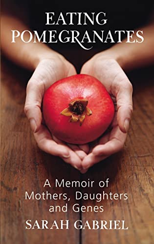 9780224085328: Eating Pomegranates: A Memoir of Mothers, Daughters and Genes