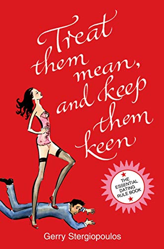 9780224086172: Treat Them Mean and Keep Them Keen: The Essential Dating Rule Book