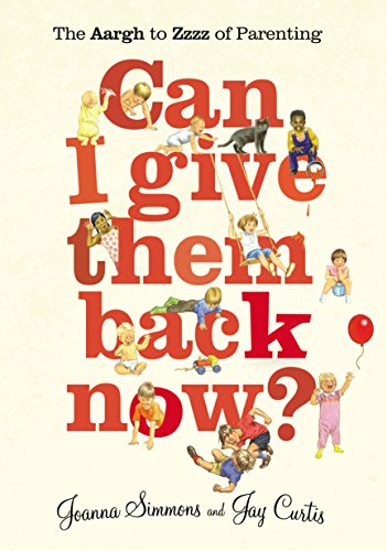 Stock image for Can I give them back now?: the Aargh to Zzzz of parenting for sale by Cotswold Internet Books