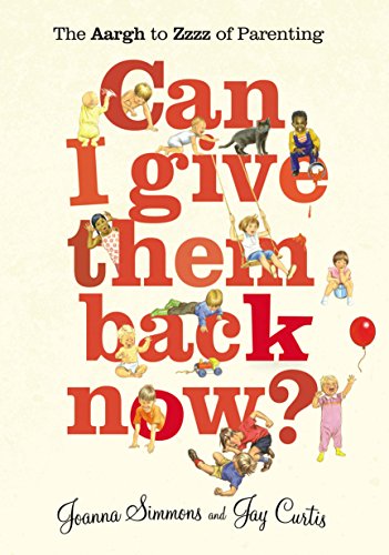 Stock image for Can I Give Them Back Now?: The Aargh to Zzzz of Parenting for sale by WorldofBooks