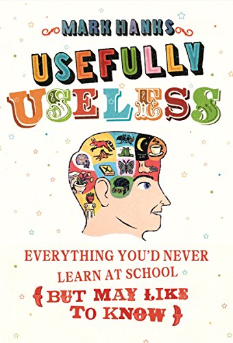9780224086639: Usefully Useless: Everything You'd Never Learn at School (But May Like to Know)