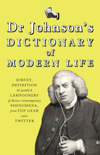 Stock image for Dr Johnson's Dictionary of Modern Life: Survey, Definition and justify'd Lampoonery of divers contemporary Phenomena, from Top Gear unto Twitter for sale by Reuseabook