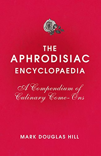 Beispielbild fr The Aphrodisiac Encyclopaedia: A Compendium of Culinary Come-Ons zum Verkauf von HPB-Diamond