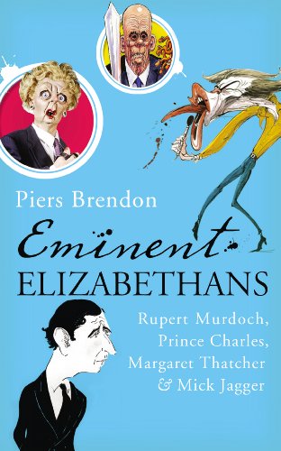 9780224087513: Eminent Elizabethans: Rupert Murdoch, Margaret Thatcher, Prince Charles & Mick Jagger