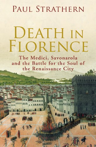 Death in Florence: The Medici, Savonarola and the Battle for the Soul of the Renaissance City (9780224089784) by Paul Strathern