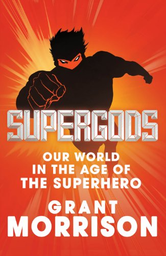 9780224089968: Supergods: Our World in the Age of the Superhero
