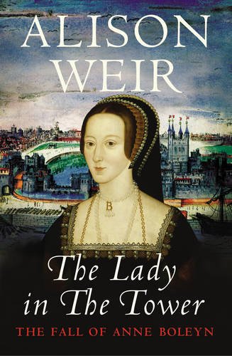 9780224090247: The Lady in the Tower: The Fall of Anne Boleyn