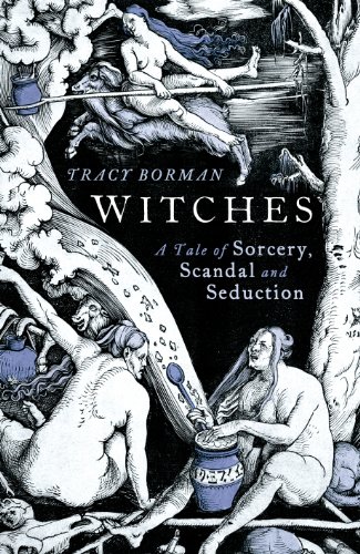 Witches: A Tale of Sorcery, Scandal and Seduction - Borman, Tracy