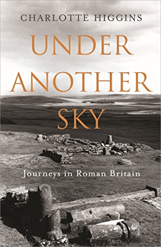 Stock image for Under Another Sky: Journeys in Roman Britain for sale by ThriftBooks-Atlanta