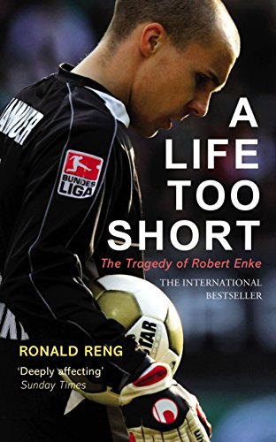 Beispielbild fr A Life Too Short: The Tragedy of Robert Enke zum Verkauf von Anybook.com