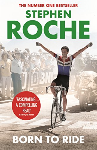 Beispielbild fr Born to Ride: The Autobiography of Stephen Roche zum Verkauf von Greener Books