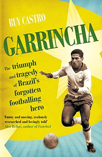 Stock image for Garrincha: The Triumph and Tragedy of Brazil's Forgotten Footballing Hero for sale by WorldofBooks