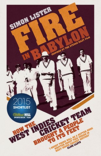 9780224092227: Fire in Babylon: How the West Indies Cricket Team Brought a People to its Feet