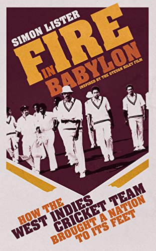 9780224092234: Fire in Babylon: How the West Indies Cricket Team Brought a People to its Feet