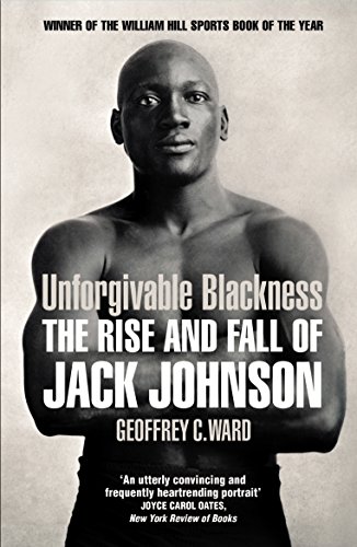 9780224092340: Unforgivable Blackness: The Rise and Fall of Jack Johnson