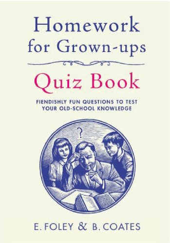 Imagen de archivo de Homework for Grown-Ups Quiz Book: Fiendishly Fun Questions to Test Your Old-School Knowledge a la venta por SecondSale
