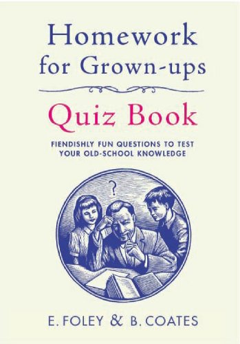 Stock image for Homework for Grown-Ups Quiz Book: Fiendishly Fun Questions to Test Your Old-School Knowledge for sale by SecondSale