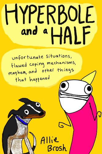 Imagen de archivo de Hyperbole and a Half: Unfortunate Situations, Flawed Coping Mechanisms, Mayhem, and Other Things That Happened a la venta por Goodwill of Colorado