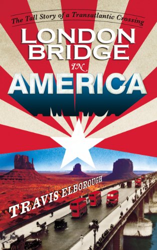 Imagen de archivo de London Bridge in America : The Tall Story of a Transatlantic Crossing a la venta por Better World Books