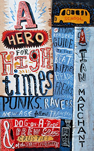 Stock image for A Hero for High Times: A Younger Reader  s Guide to the Beats, Hippies, Freaks, Punks, Ravers, New-Age Travellers and Dog-on-a-Rope Brew Crew Crusties of the British Isles, 1956 "1994 for sale by WorldofBooks