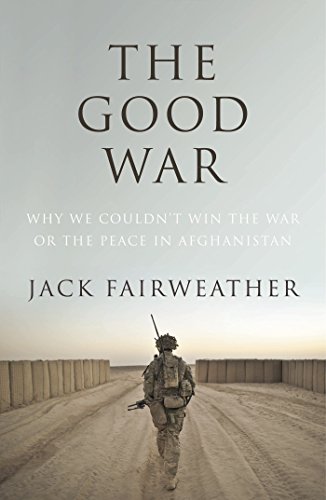 9780224097369: The Good War. Why We Couldn't Win The War Or The Peace In Afghanistan