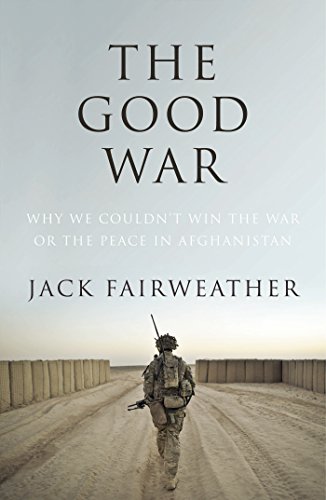Stock image for The Good War: Why We Couldnt Win the War or the Peace in Afghanistan for sale by WorldofBooks