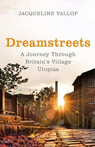 Imagen de archivo de Dreamstreets: A Journey Through Britains Village Utopias a la venta por WorldofBooks