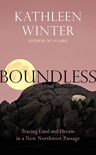 9780224098366: Boundless: Tracing Land and Dream in a New Northwest Passage [Lingua Inglese]